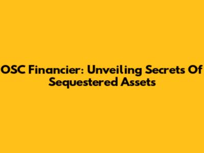 OSC Financier: Unveiling Secrets Of Sequestered Assets