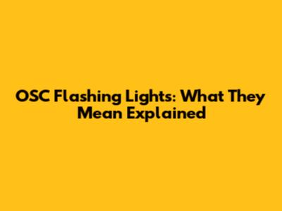 OSC Flashing Lights: What They Mean Explained