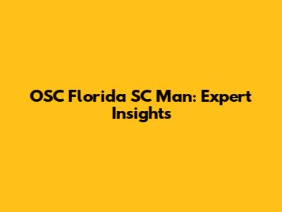OSC Florida SC Man: Expert Insights