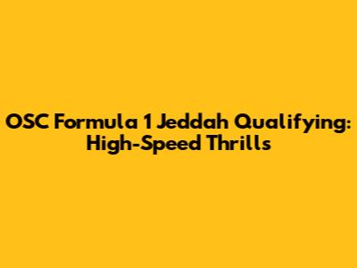 OSC Formula 1 Jeddah Qualifying: High-Speed Thrills