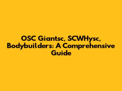 OSC Giantsc, SCWHysc, Bodybuilders: A Comprehensive Guide