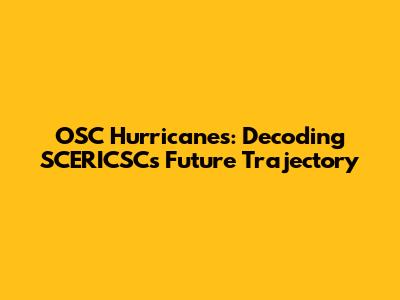 OSC Hurricanes: Decoding SCERICSC's Future Trajectory