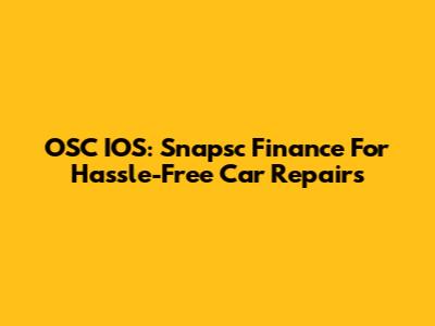 OSC IOS: Snapsc Finance For Hassle-Free Car Repairs