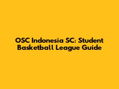 OSC Indonesia SC: Student Basketball League Guide
