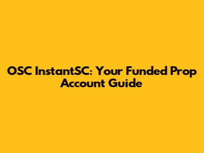 OSC InstantSC: Your Funded Prop Account Guide
