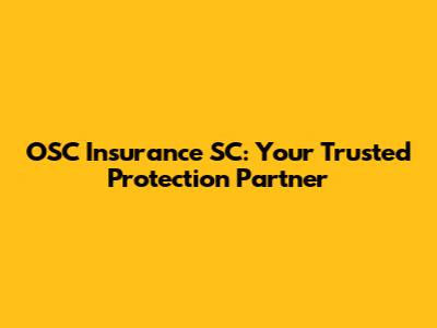 OSC Insurance SC: Your Trusted Protection Partner
