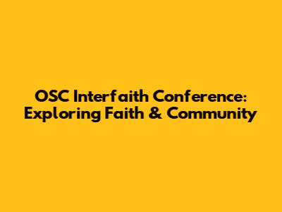 OSC Interfaith Conference: Exploring Faith & Community
