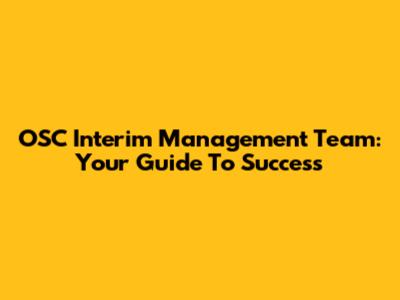 OSC Interim Management Team: Your Guide To Success