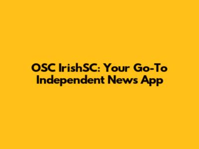 OSC IrishSC: Your Go-To Independent News App