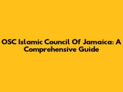 OSC Islamic Council Of Jamaica: A Comprehensive Guide