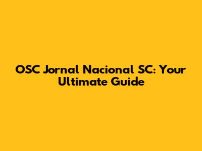 OSC Jornal Nacional SC: Your Ultimate Guide