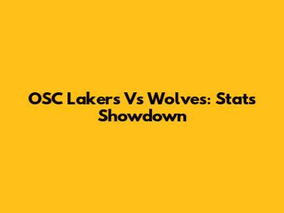 OSC Lakers Vs Wolves: Stats Showdown