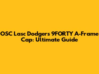 OSC Lasc Dodgers 9FORTY A-Frame Cap: Ultimate Guide