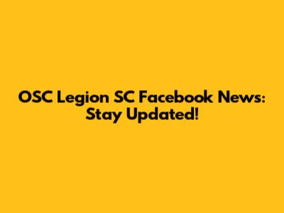 OSC Legion SC Facebook News: Stay Updated!