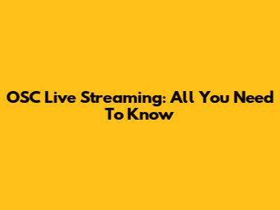 OSC Live Streaming: All You Need To Know