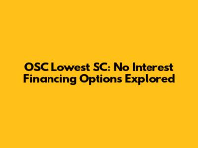 OSC Lowest SC: No Interest Financing Options Explored