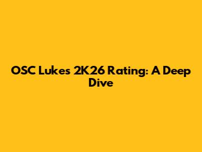 OSC Luke's 2K26 Rating: A Deep Dive