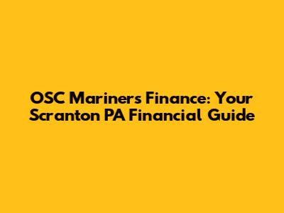 OSC Mariners Finance: Your Scranton PA Financial Guide