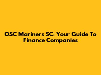 OSC Mariners SC: Your Guide To Finance Companies