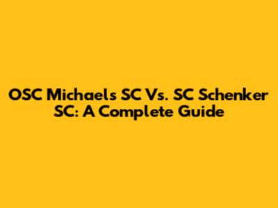 OSC Michaels SC Vs. SC Schenker SC: A Complete Guide