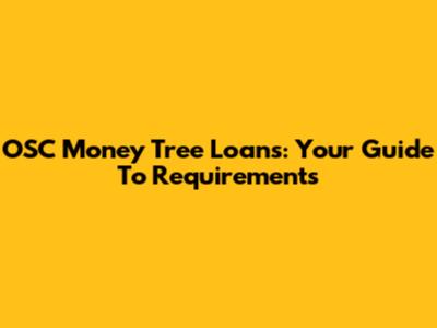 OSC Money Tree Loans: Your Guide To Requirements