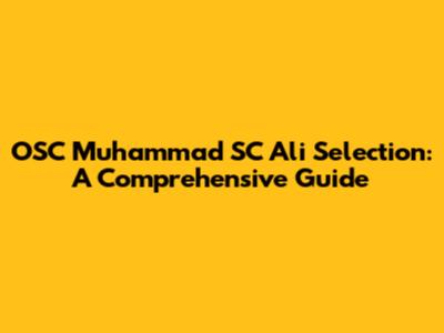 OSC Muhammad SC Ali Selection: A Comprehensive Guide