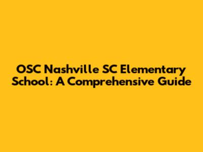 OSC Nashville SC Elementary School: A Comprehensive Guide