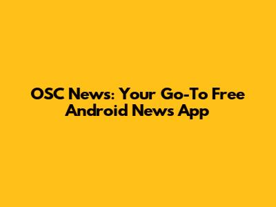 OSC News: Your Go-To Free Android News App