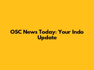 OSC News Today: Your Indo Update