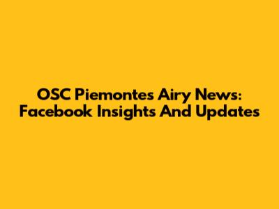 OSC Piemonte's Airy News: Facebook Insights And Updates
