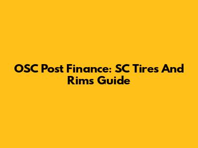 OSC Post Finance: SC Tires And Rims Guide