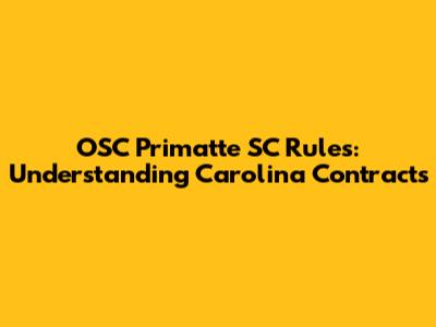 OSC Primatte SC Rules: Understanding Carolina Contracts