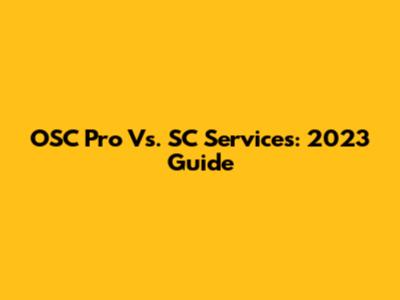 OSC Pro Vs. SC Services: 2023 Guide