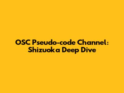 OSC Pseudo-code Channel: Shizuoka Deep Dive
