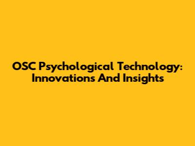 OSC Psychological Technology: Innovations And Insights