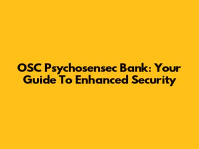 OSC Psychosensec Bank: Your Guide To Enhanced Security