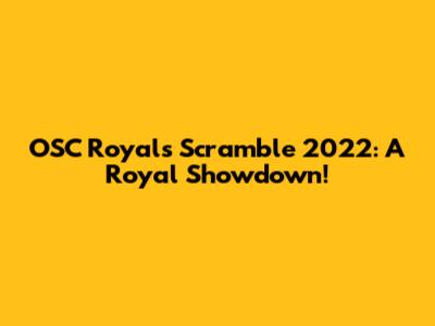 OSC Royals Scramble 2022: A Royal Showdown!