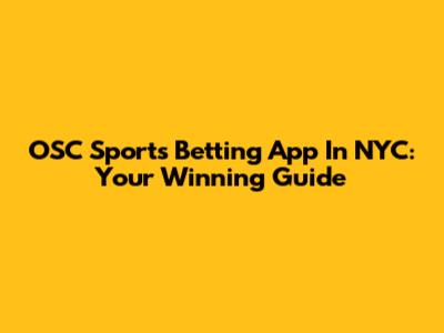 OSC Sports Betting App In NYC: Your Winning Guide