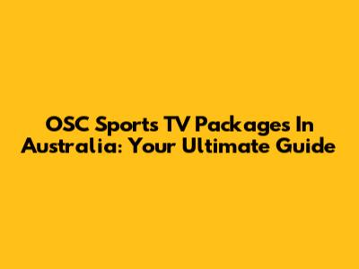 OSC Sports TV Packages In Australia: Your Ultimate Guide