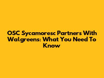 OSC Sycamoresc Partners With Walgreens: What You Need To Know