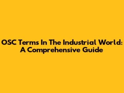 OSC Terms In The Industrial World: A Comprehensive Guide