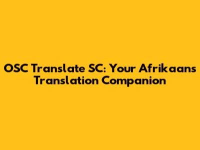 OSC Translate SC: Your Afrikaans Translation Companion