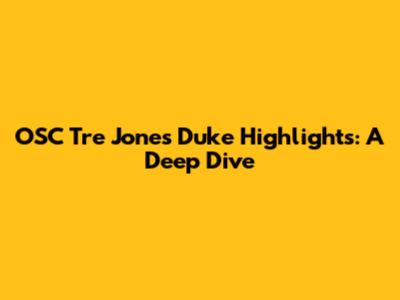 OSC Tre' Jones Duke Highlights: A Deep Dive