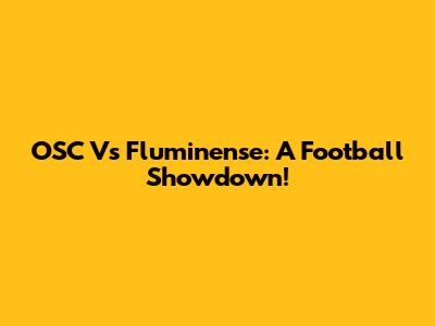 OSC Vs Fluminense: A Football Showdown!