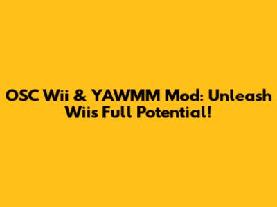 OSC Wii & YAWMM Mod: Unleash Wii's Full Potential!