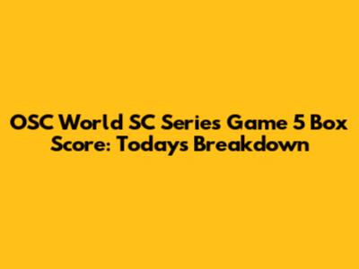 OSC World SC Series Game 5 Box Score: Today's Breakdown