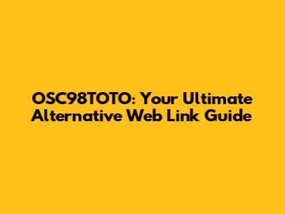 OSC98TOTO: Your Ultimate Alternative Web Link Guide