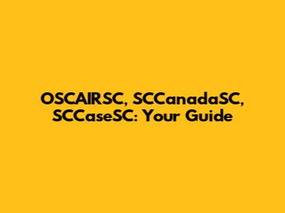 OSCAIRSC, SCCanadaSC, SCCaseSC: Your Guide