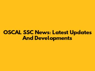OSCAL SSC News: Latest Updates And Developments