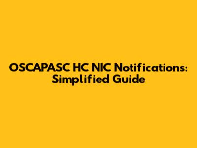 OSCAPASC HC NIC Notifications: Simplified Guide